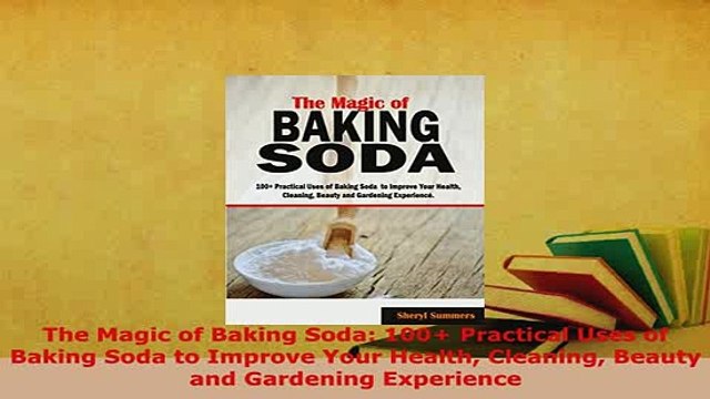 PDF The Magic of Baking Soda 100 Practical Uses of Baking Soda to Improve Your Health Free Books