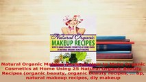 Download  Natural Organic Makeup Recipes How to Make Organic Cosmetics at Home Using 25 Natural Ebook