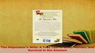 Read  The Mapmakers Wife A True Tale of Love Murder and Survival in the Amazon Ebook Free