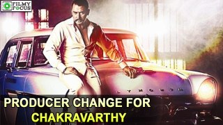 Producer Change For Chakravarthy | filmyfocus.com