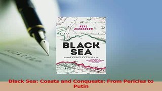 Download  Black Sea Coasts and Conquests From Pericles to Putin PDF Online