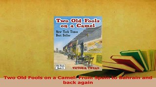 Read  Two Old Fools on a Camel From Spain to Bahrain and back again Ebook Free