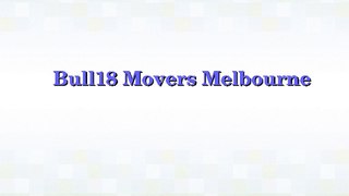 Professional Removalists Melbourne | Bull18 Movers Melbourne