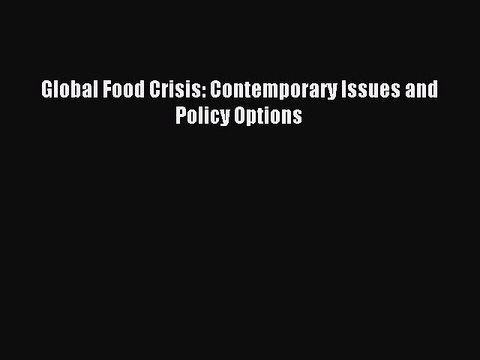 Download Global Food Crisis: Contemporary Issues and Policy Options Ebook Free