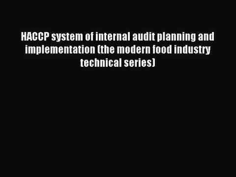 Read HACCP system of internal audit planning and implementation (the modern food industry technical