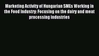 Read Marketing Activity of Hungarian SMEs Working in the Food Industry: Focusing on the dairy