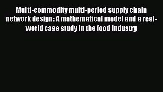 Read Multi-commodity multi-period supply chain network design: A mathematical model and a real-world
