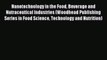 Read Nanotechnology in the Food Beverage and Nutraceutical Industries (Woodhead Publishing