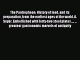 Read The Pantropheon: History of food and its preparation from the earliest ages of the world.