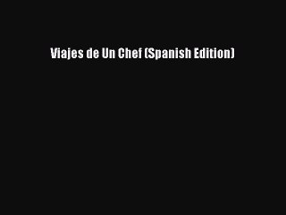 Read Viajes de Un Chef (Spanish Edition) Ebook Free