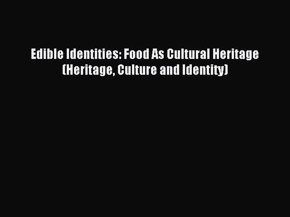 Read Edible Identities: Food As Cultural Heritage (Heritage Culture and Identity) Ebook Online