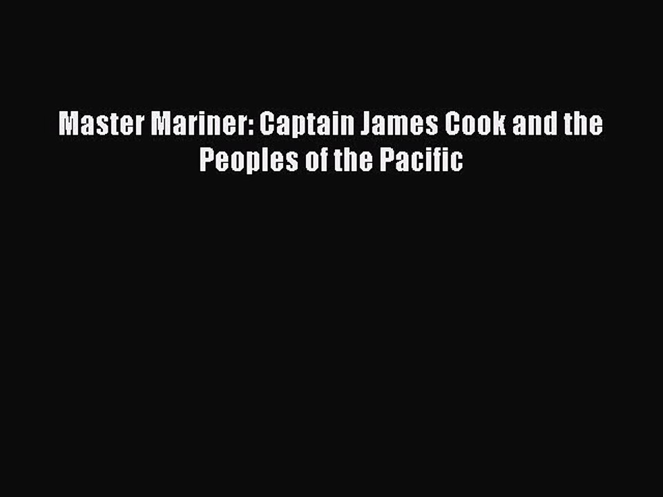 Read Master Mariner: Captain James Cook and the Peoples of the Pacific Ebook Free