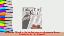 PDF  Suitcase Filled with Nails Lessons Learned from Teaching Art in Kuwait Read Online