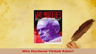 Download  Who Murdered Yitzhak Rabin Ebook Free