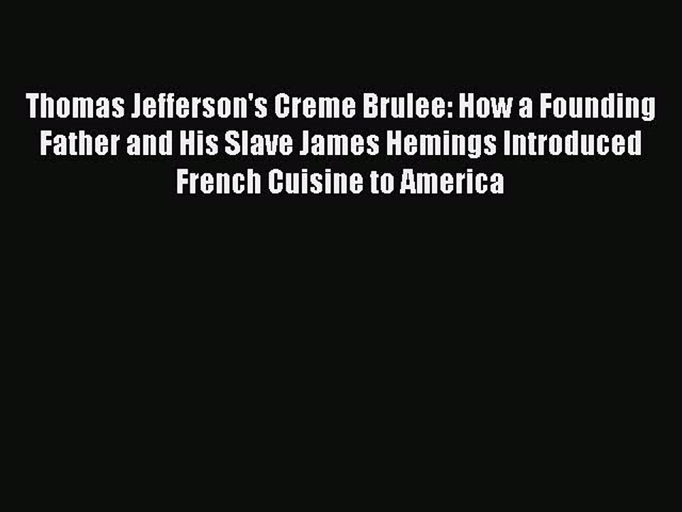 Read Thomas Jefferson's Creme Brulee: How a Founding Father and His Slave James Hemings Introduced