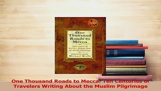 Read  One Thousand Roads to Mecca Ten Centuries of Travelers Writing About the Muslim Ebook Online