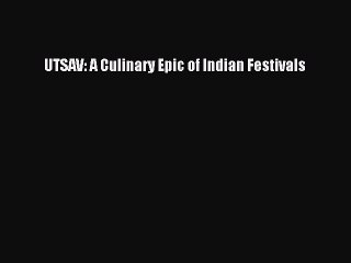 Read UTSAV: A Culinary Epic of Indian Festivals Ebook Free