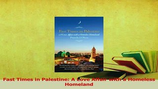 Download  Fast Times in Palestine A Love Affair with a Homeless Homeland Ebook Online