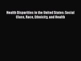 PDF Health Disparities in the United States: Social Class Race Ethnicity and Health Free Books