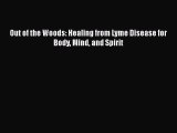 Download Out of the Woods: Healing from Lyme Disease for Body Mind and Spirit  EBook