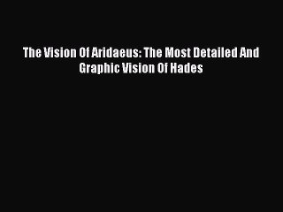 PDF The Vision Of Aridaeus: The Most Detailed And Graphic Vision Of Hades Free Books