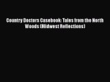 PDF Country Doctors Casebook: Tales from the North Woods (Midwest Reflections)  EBook