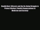 Download Deadly Dust: Silicosis and the On-Going Struggle to Protect Workers' Health (Conversations
