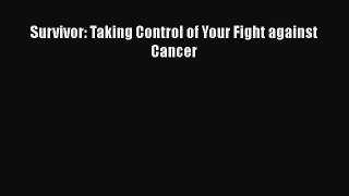 PDF Survivor: Taking Control of Your Fight against Cancer Free Books