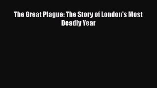 Download The Great Plague: The Story of London's Most Deadly Year  EBook