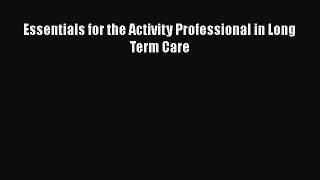 Download Essentials for the Activity Professional in Long Term Care Free Books