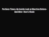 PDF Perilous Times: An Inside Look at Abortion Before-And After- Roe V. Wade  EBook