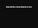Read Baby Mix Me a Drink (Baby Be of Use) Ebook Free
