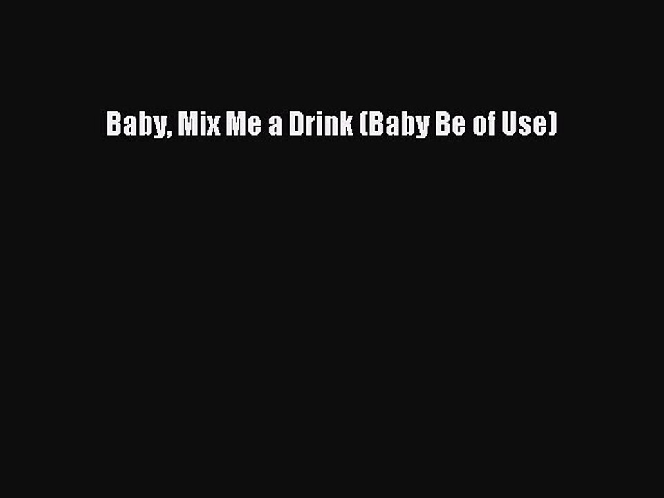 Read Baby Mix Me a Drink (Baby Be of Use) Ebook Free