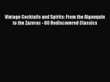 Read Vintage Cocktails and Spirits: From the Algonquin to the Zazerac - 80 Rediscovered Classics
