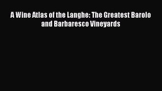 Read A Wine Atlas of the Langhe: The Greatest Barolo and Barbaresco Vineyards Ebook Free