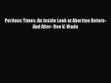 Download Perilous Times: An Inside Look at Abortion Before-And After- Roe V. Wade  Read Online