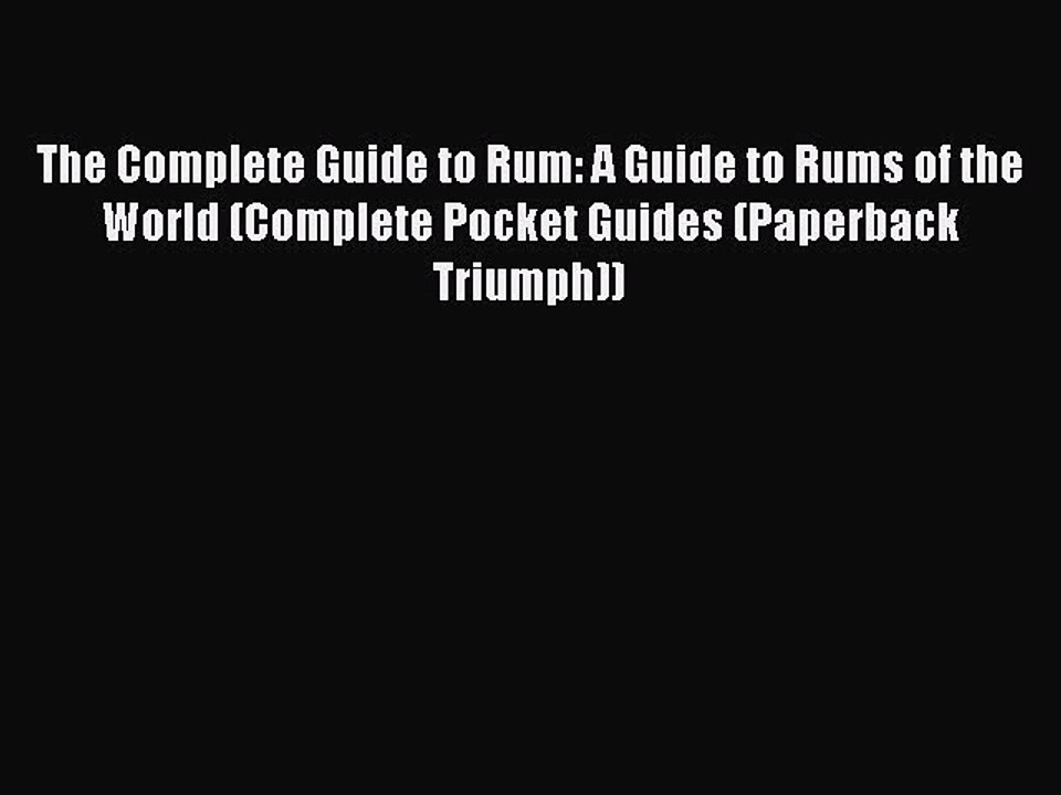 Read The Complete Guide to Rum: A Guide to Rums of the World (Complete Pocket Guides (Paperback