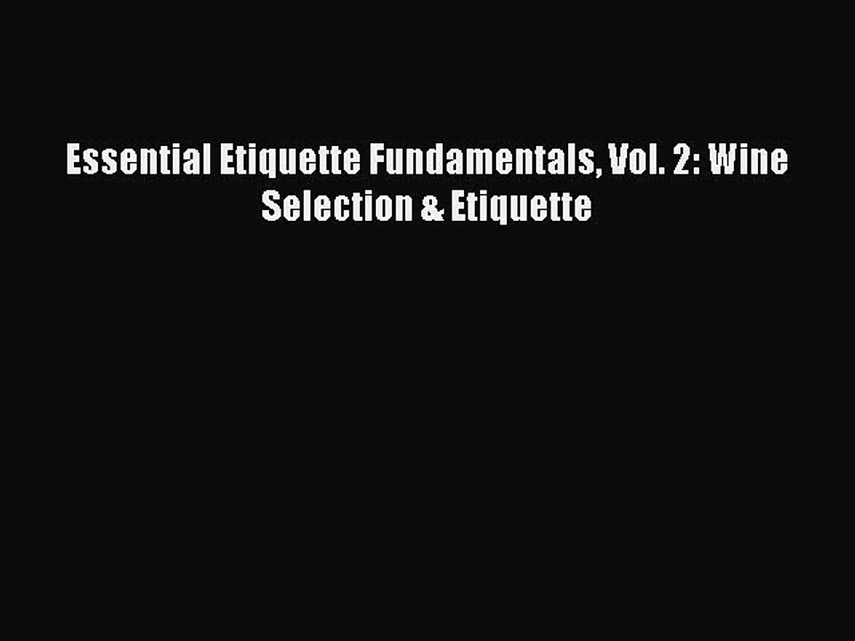 Read Essential Etiquette Fundamentals Vol. 2: Wine Selection & Etiquette Ebook Free