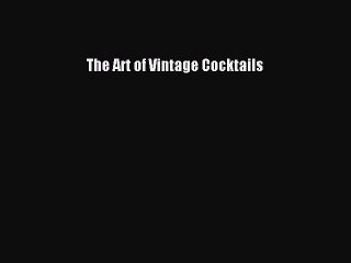 Download The Art of Vintage Cocktails Ebook Online