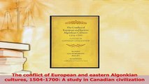 Read  The conflict of European and eastern Algonkian cultures 15041700 A study in Canadian Ebook Free
