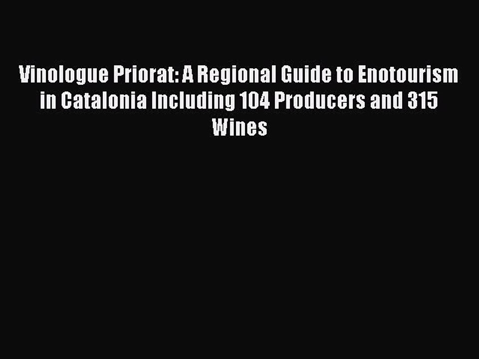Read Vinologue Priorat: A Regional Guide to Enotourism in Catalonia Including 104 Producers
