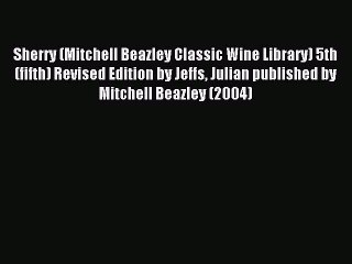 Read Sherry (Mitchell Beazley Classic Wine Library) 5th (fifth) Revised Edition by Jeffs Julian