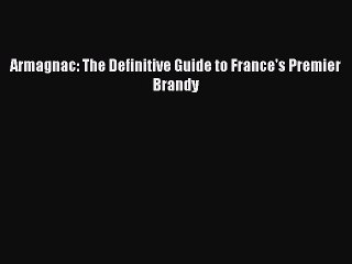 Read Armagnac: The Definitive Guide to France's Premier Brandy Ebook Free
