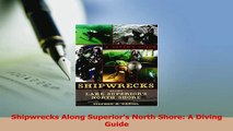 Read  Shipwrecks Along Superiors North Shore A Diving Guide Ebook Free