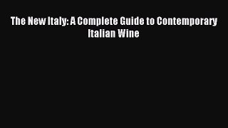 Read The New Italy: A Complete Guide to Contemporary Italian Wine Ebook Online