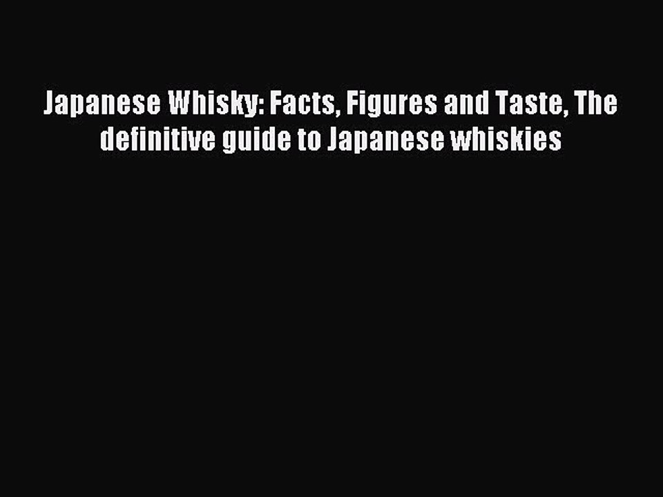 Read Japanese Whisky: Facts Figures and Taste The definitive guide to Japanese whiskies PDF
