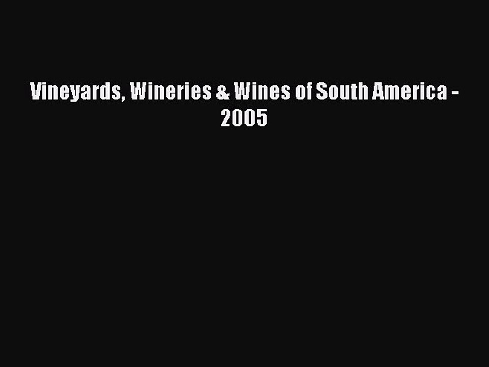 Read Vineyards Wineries & Wines of South America - 2005 Ebook Free