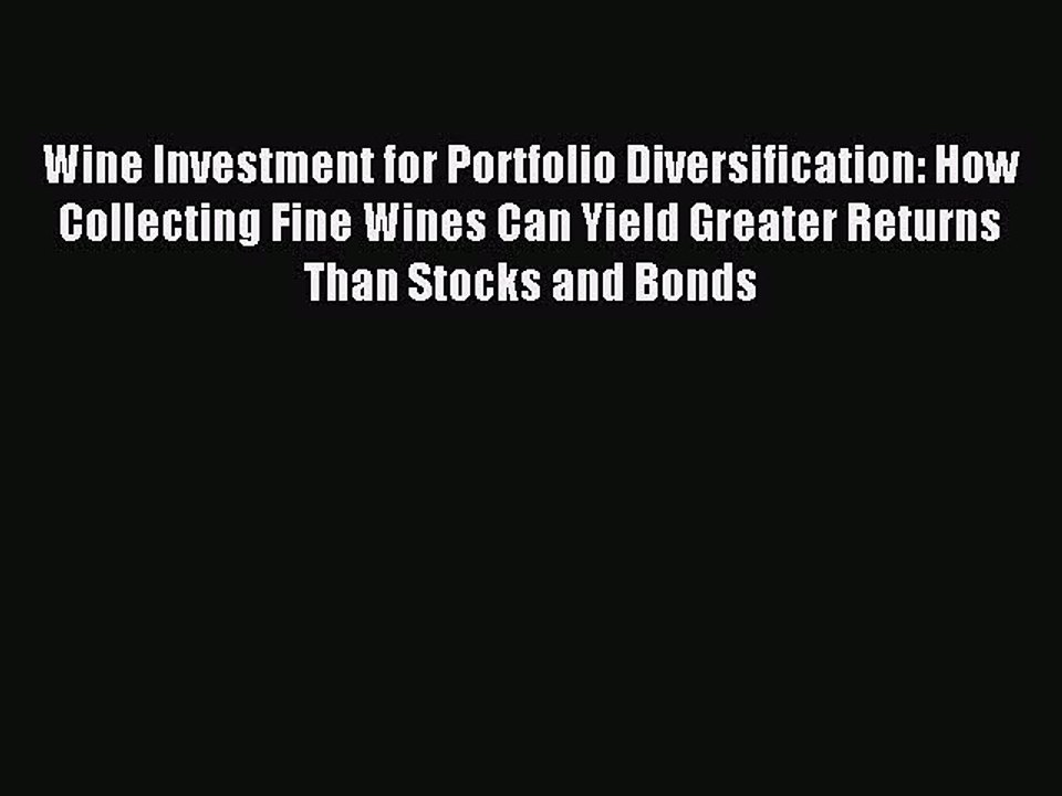 Read Wine Investment for Portfolio Diversification: How Collecting Fine Wines Can Yield Greater