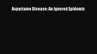 PDF Aspartame Disease: An Ignored Epidemic  EBook
