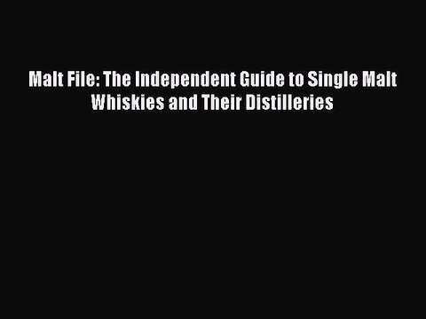 Read Malt File: The Independent Guide to Single Malt Whiskies and Their Distilleries PDF Free